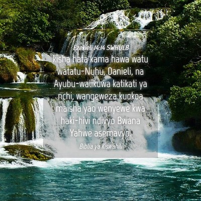 Picture 04 - Ezekieli 14:14 SWHULB - kisha hata kama hawa watu watatu-Nuhu, Danieli, - Bible Verse Picture