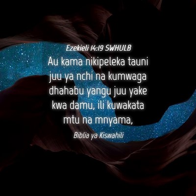 Picture 04 - Ezekieli 14:19 SWHULB - Au kama nikipeleka tauni juu ya nchi na kumwaga - Bible Verse Picture