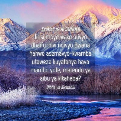 Picture 04 - Ezekieli 16:30 SWHULB - Jinsi moyo wako ulivyo dhaifu-hivi ndivyo Bwana - Bible Verse Picture