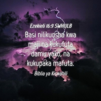 Picture 04 - Ezekieli 16:9 SWHULB - Basi nilikuosha kwa maji na kukufuta damu yako, - Bible Verse Picture
