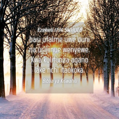 Picture 04 - Ezekieli 17:14 SWHULB - basi ufalme uwe duni na usijiinue wenyewe. Kwa - Bible Verse Picture