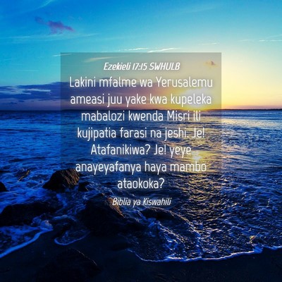 Picture 04 - Ezekieli 17:15 SWHULB - Lakini mfalme wa Yerusalemu ameasi juu yake kwa - Bible Verse Picture