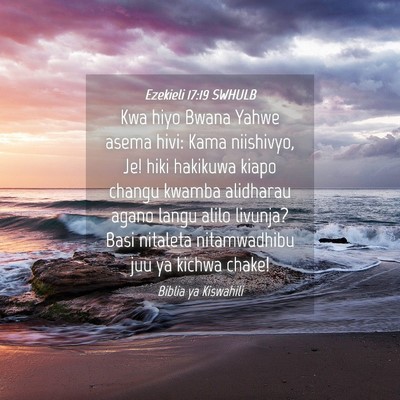 Picture 04 - Ezekieli 17:19 SWHULB - Kwa hiyo Bwana Yahwe asema hivi: Kama niishivyo, - Bible Verse Picture