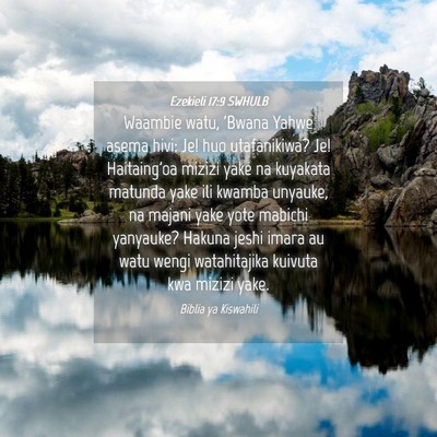 Picture 04 - Ezekieli 17:9 SWHULB - Waambie watu, 'Bwana Yahwe asema hivi: Je! huo - Bible Verse Picture
