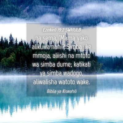 Picture 04 - Ezekieli 19:2 SWHULB - na sema, 'Mama yako alikuwa nani? Simba jike - Bible Verse Picture
