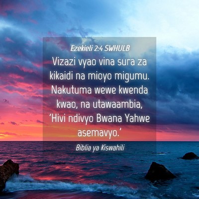 Picture 04 - Ezekieli 2:4 SWHULB - Vizazi vyao vina sura za kikaidi na mioyo migumu. - Bible Verse Picture