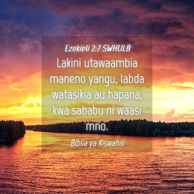 Picture 04 - Ezekieli 2:7 SWHULB - Lakini utawaambia maneno yangu, labda watasikia - Bible Verse Picture