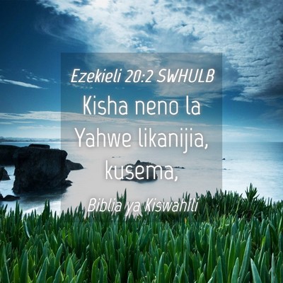 Picture 04 - Ezekieli 20:2 SWHULB - Kisha neno la Yahwe likanijia, - Bible Verse Picture