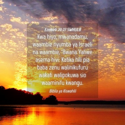 Picture 04 - Ezekieli 20:27 SWHULB - Kwa hiyo, mwanadamu, waambie nyumba ya Israeli na - Bible Verse Picture