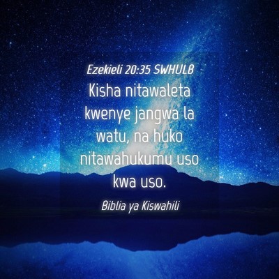 Picture 04 - Ezekieli 20:35 SWHULB - Kisha nitawaleta kwenye jangwa la watu, na huko - Bible Verse Picture