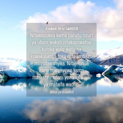 Picture 04 - Ezekieli 20:41 SWHULB - Nitawapokea kama harufu nzuri ya ubani wakati - Bible Verse Picture