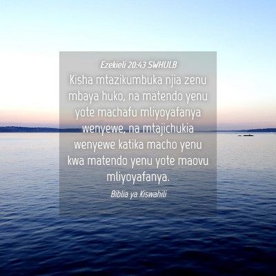 Picture 04 - Ezekieli 20:43 SWHULB - Kisha mtazikumbuka njia zenu mbaya huko, na - Bible Verse Picture