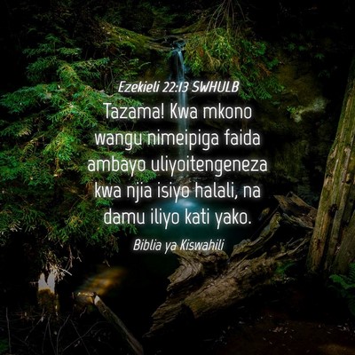 Picture 04 - Ezekieli 22:13 SWHULB - Tazama! Kwa mkono wangu nimeipiga faida ambayo - Bible Verse Picture
