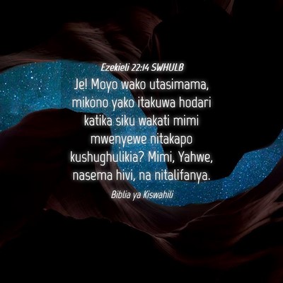 Picture 04 - Ezekieli 22:14 SWHULB - Je! Moyo wako utasimama, mikono yako itakuwa - Bible Verse Picture