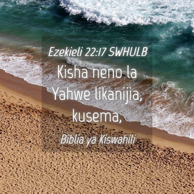 Picture 04 - Ezekieli 22:17 SWHULB - Kisha neno la Yahwe likanijia, - Bible Verse Picture