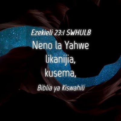 Picture 04 - Ezekieli 23:1 SWHULB - Neno la Yahwe likanijia, - Bible Verse Picture