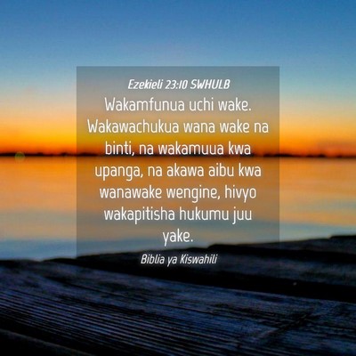 Picture 04 - Ezekieli 23:10 SWHULB - Wakamfunua uchi wake. Wakawachukua wana wake na - Bible Verse Picture