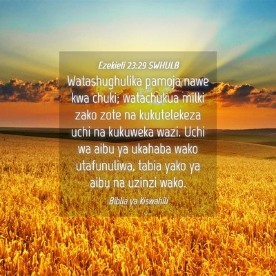 Picture 04 - Ezekieli 23:29 SWHULB - Watashughulika pamoja nawe kwa chuki; watachukua - Bible Verse Picture