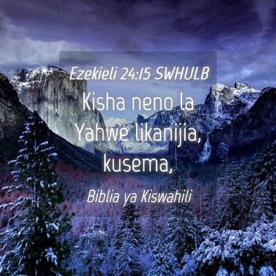 Picture 04 - Ezekieli 24:15 SWHULB - Kisha neno la Yahwe likanijia, - Bible Verse Picture