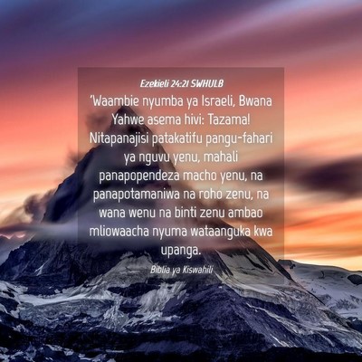 Picture 04 - Ezekieli 24:21 SWHULB - 'Waambie nyumba ya Israeli, Bwana Yahwe asema - Bible Verse Picture
