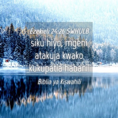 Picture 04 - Ezekieli 24:26 SWHULB - siku hiyo, mgeni atakuja kwako kukupatia - Bible Verse Picture