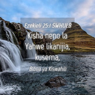 Picture 04 - Ezekieli 25:1 SWHULB - Kisha neno la Yahwe likanijia, - Bible Verse Picture