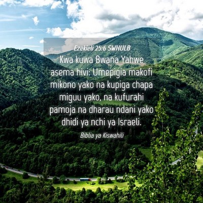 Picture 04 - Ezekieli 25:6 SWHULB - Kwa kuwa Bwana Yahwe asema hivi: Umepigia makofi - Bible Verse Picture