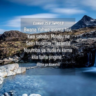 Picture 04 - Ezekieli 25:8 SWHULB - Bwana Yahwe asema hivi, 'Kwa sababu Moabu na - Bible Verse Picture
