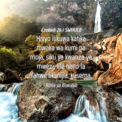 Picture 04 - Ezekieli 26:1 SWHULB - Hivyo ilikuwa katika mwaka wa kumi na moja, siku - Bible Verse Picture