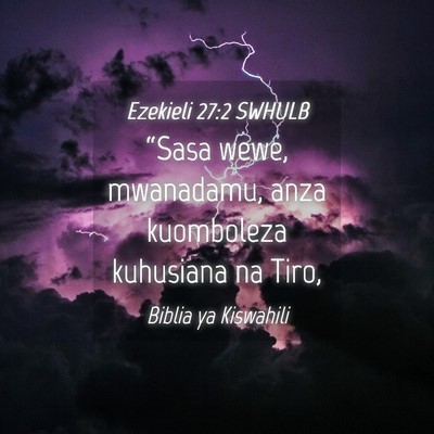 Picture 04 - Ezekieli 27:2 SWHULB - “Sasa wewe, mwanadamu, anza kuomboleza - Bible Verse Picture