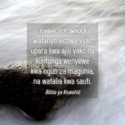 Picture 04 - Ezekieli 27:31 SWHULB - Watanyo vichwa vyao upara kwa ajili yako na - Bible Verse Picture