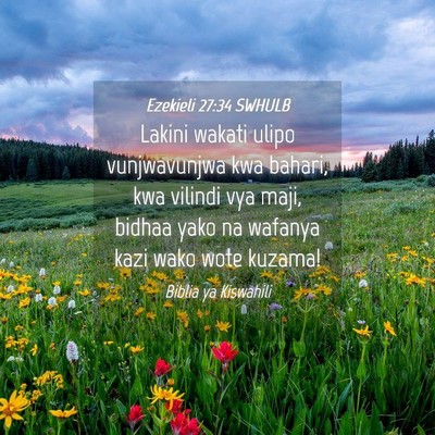 Picture 04 - Ezekieli 27:34 SWHULB - Lakini wakati ulipo vunjwavunjwa kwa bahari, kwa - Bible Verse Picture
