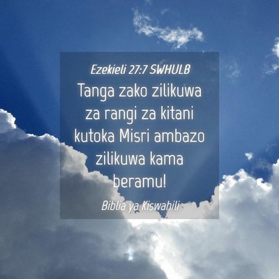 Picture 04 - Ezekieli 27:7 SWHULB - Tanga zako zilikuwa za rangi za kitani kutoka - Bible Verse Picture