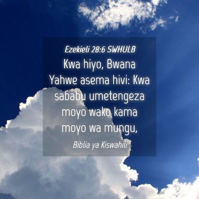 Picture 04 - Ezekieli 28:6 SWHULB - Kwa hiyo, Bwana Yahwe asema hivi: Kwa sababu - Bible Verse Picture