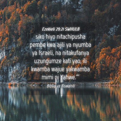 Picture 04 - Ezekieli 29:21 SWHULB - siku hiyo nitachipusha pembe kwa ajili ya nyumba - Bible Verse Picture