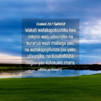 Picture 04 - Ezekieli 29:7 SWHULB - Wakati watakapokushika kwa mkono wao, ulivunjika - Bible Verse Picture