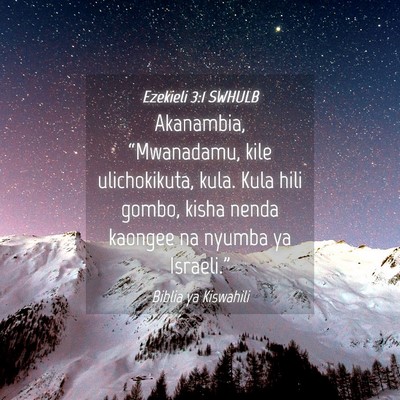 Picture 04 - Ezekieli 3:1 SWHULB - Akanambia, “Mwanadamu, kile ulichokikuta, kula. - Bible Verse Picture