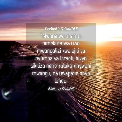 Picture 04 - Ezekieli 3:17 SWHULB - “Mwana wa adamu, nimekufanya uwe mwangalizi kwa - Bible Verse Picture