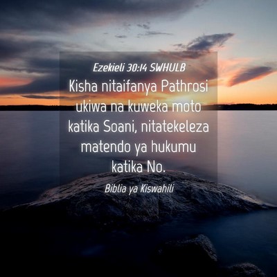 Picture 04 - Ezekieli 30:14 SWHULB - Kisha nitaifanya Pathrosi ukiwa na kuweka moto - Bible Verse Picture