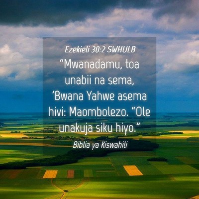 Picture 04 - Ezekieli 30:2 SWHULB - “Mwanadamu, toa unabii na sema, 'Bwana Yahwe - Bible Verse Picture