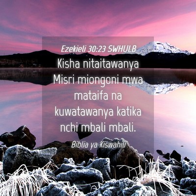 Picture 04 - Ezekieli 30:23 SWHULB - Kisha nitaitawanya Misri miongoni mwa mataifa na - Bible Verse Picture