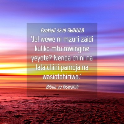 Picture 04 - Ezekieli 32:19 SWHULB - 'Je! wewe ni mzuri zaidi kuliko mtu mwingine - Bible Verse Picture