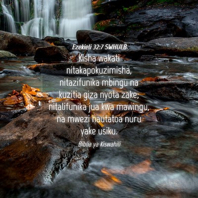 Picture 04 - Ezekieli 32:7 SWHULB - Kisha wakati nitakapokuzimisha, nitazifunika - Bible Verse Picture