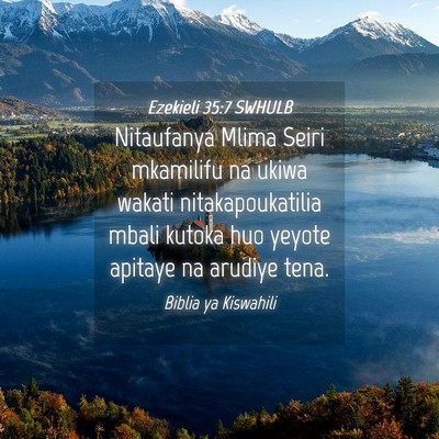 Picture 04 - Ezekieli 35:7 SWHULB - Nitaufanya Mlima Seiri mkamilifu na ukiwa wakati - Bible Verse Picture
