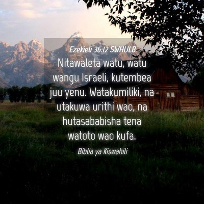Picture 04 - Ezekieli 36:12 SWHULB - Nitawaleta watu, watu wangu Israeli, kutembea juu - Bible Verse Picture