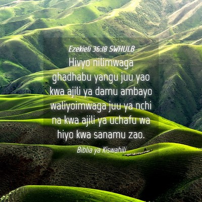 Picture 04 - Ezekieli 36:18 SWHULB - Hivyo nilimwaga ghadhabu yangu juu yao kwa ajili - Bible Verse Picture