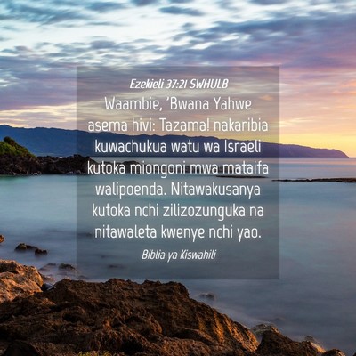 Picture 04 - Ezekieli 37:21 SWHULB - Waambie, 'Bwana Yahwe asema hivi: Tazama! - Bible Verse Picture