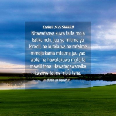 Picture 04 - Ezekieli 37:22 SWHULB - Nitawafanya kuwa taifa moja katika nchi, juu ya - Bible Verse Picture