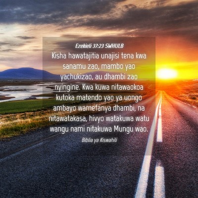 Picture 04 - Ezekieli 37:23 SWHULB - Kisha hawatajitia unajisi tena kwa sanamu zao, - Bible Verse Picture