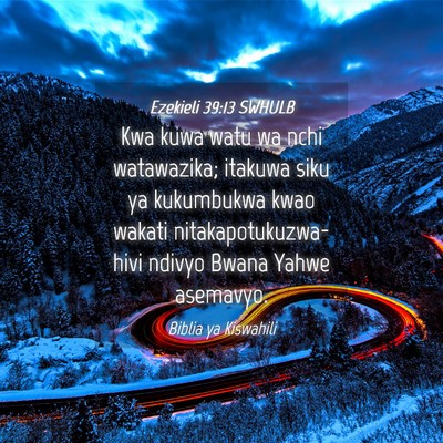 Picture 04 - Ezekieli 39:13 SWHULB - Kwa kuwa watu wa nchi watawazika; itakuwa siku ya - Bible Verse Picture